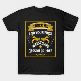 touch Me And Your First Wrestling Lesson Is Free wrestler T-Shirt